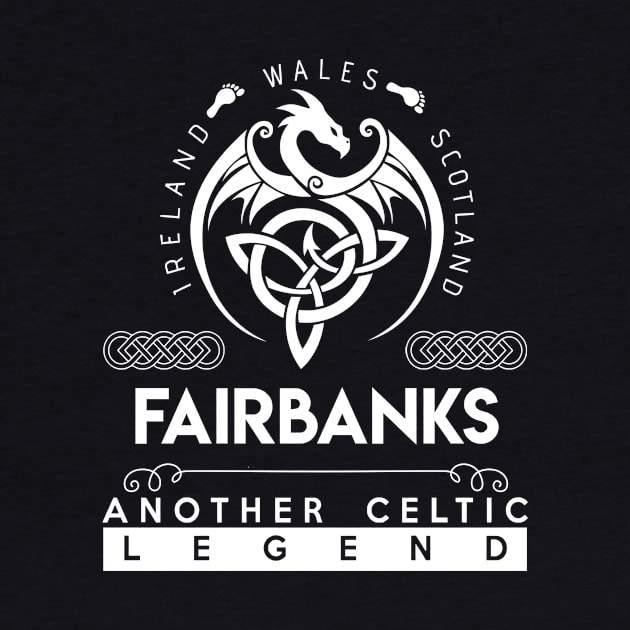 Fairbanks Name T Shirt - Another Celtic Legend Fairbanks Dragon Gift Item by harpermargy8920